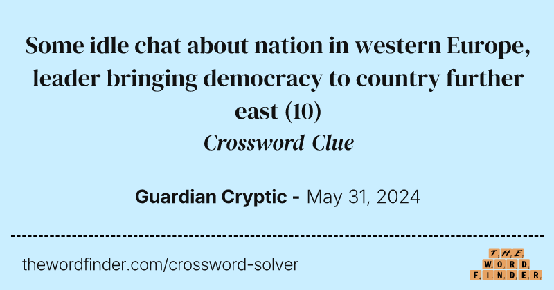 Some idle chat about nation in western Europe, leader bringing democracy to country further east crossword clue image
