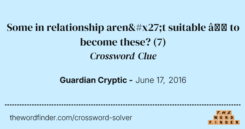 Some in relationship aren't suitable — to become these? crossword clue image