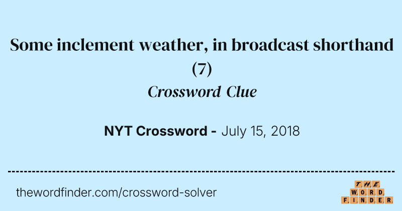 Some inclement weather, in broadcast shorthand crossword clue image