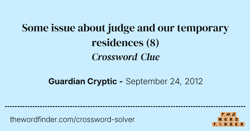 Some issue about judge and our temporary residences crossword clue image
