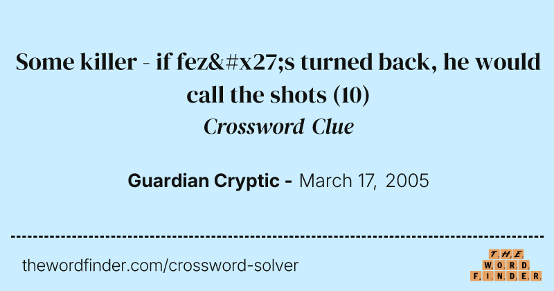 Some killer - if fez's turned back, he would call the shots crossword clue image