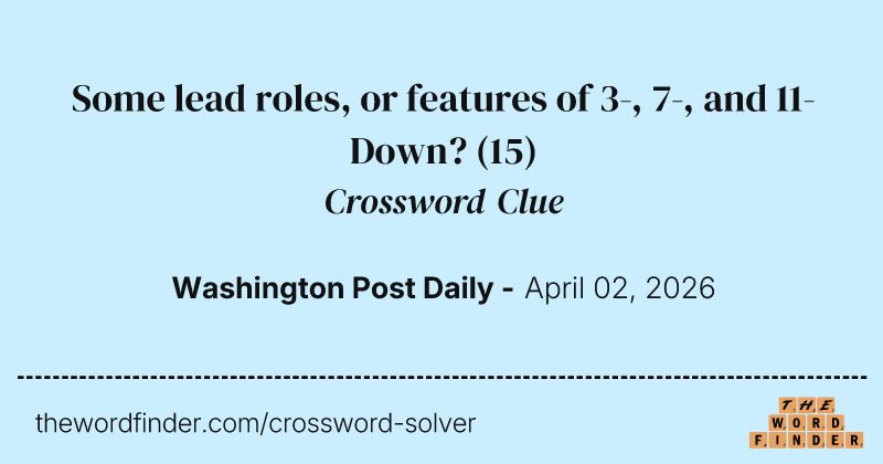 Some lead roles, or features of 3-, 7-, and 11-Down? crossword clue image