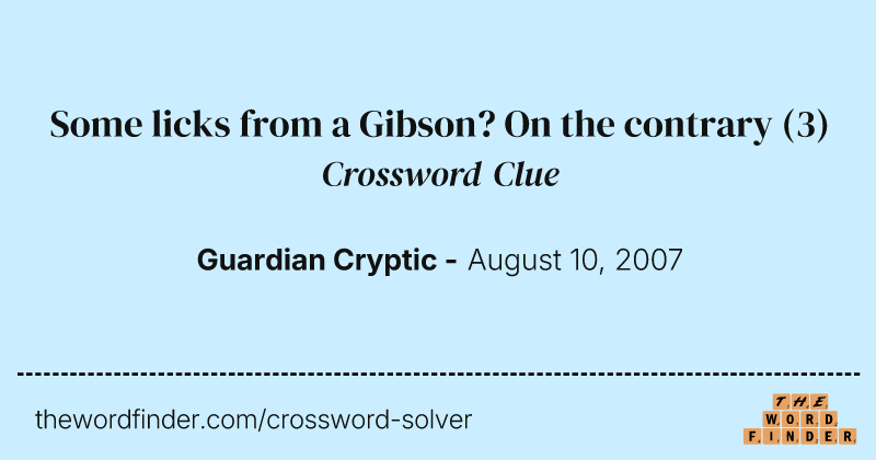 Some licks from a Gibson? On the contrary crossword clue image