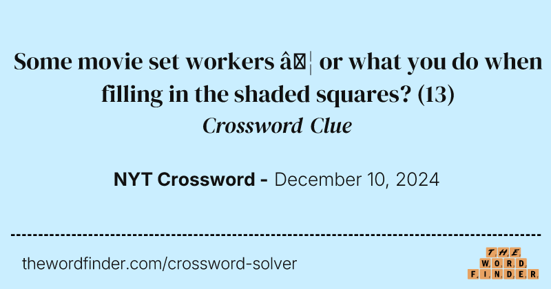 Some movie set workers … or what you do when filling in the shaded squares? crossword clue image