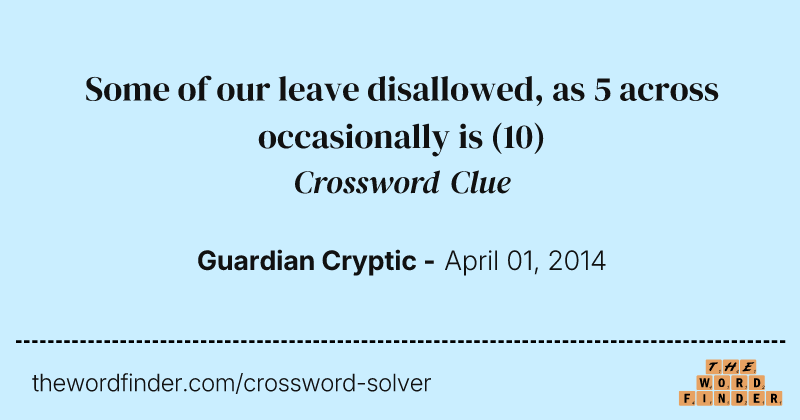 Some of our leave disallowed, as 5 across occasionally is crossword clue image