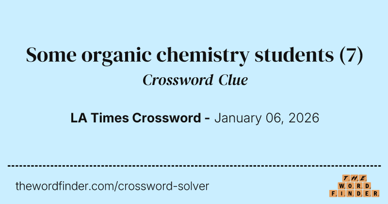 Some organic chemistry students crossword clue image
