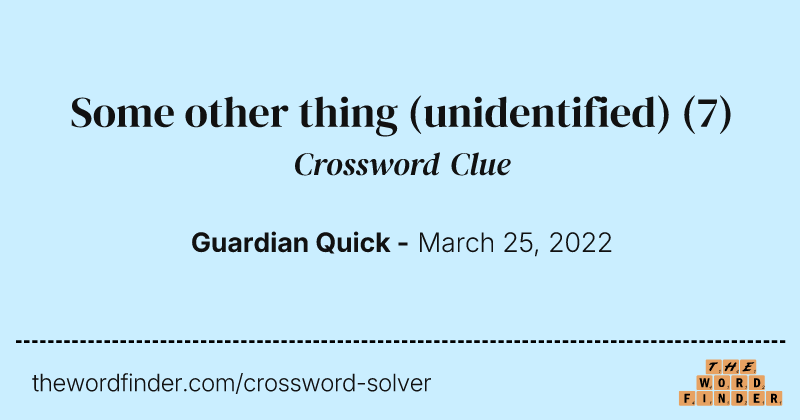 Some other thing (unidentified) crossword clue image