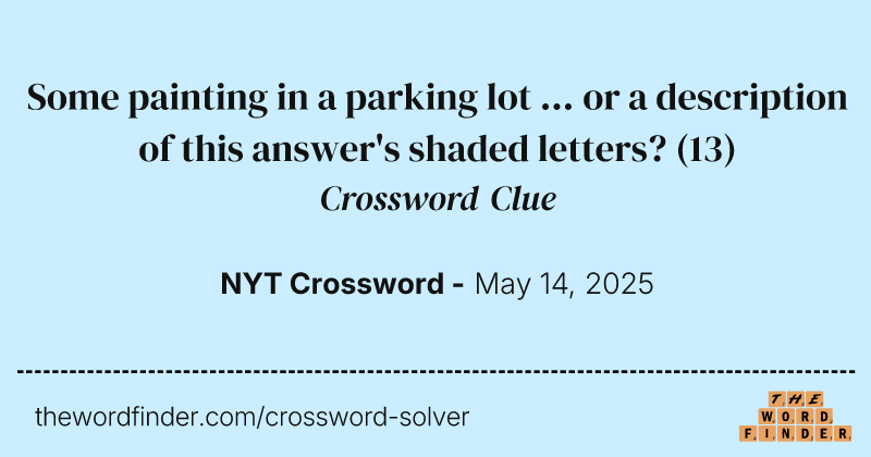 Some painting in a parking lot ... or a description of this answer's shaded letters? crossword clue image