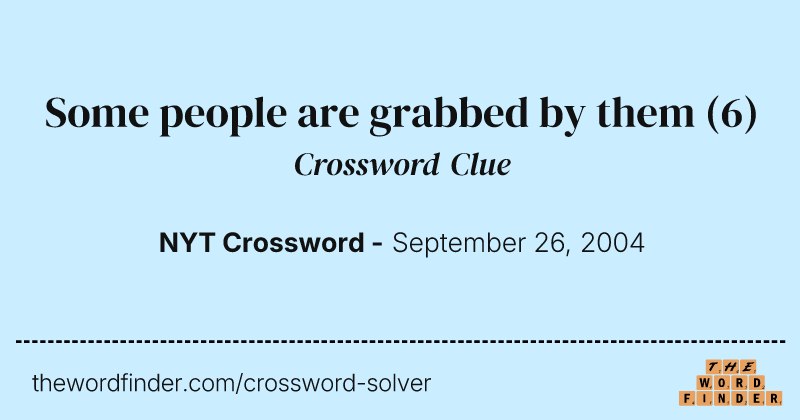 Some people are grabbed by them crossword clue image