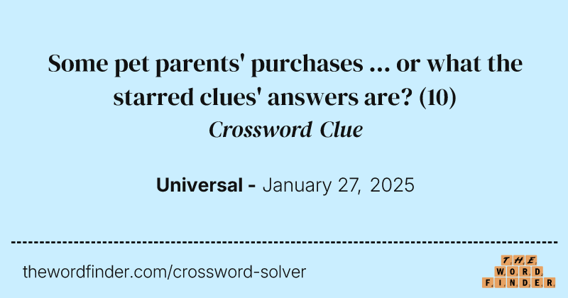 Some pet parents' purchases ... or what the starred clues' answers are? crossword clue image