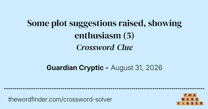 Some plot suggestions raised, showing enthusiasm crossword clue image