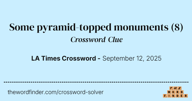 Some pyramid-topped monuments crossword clue image