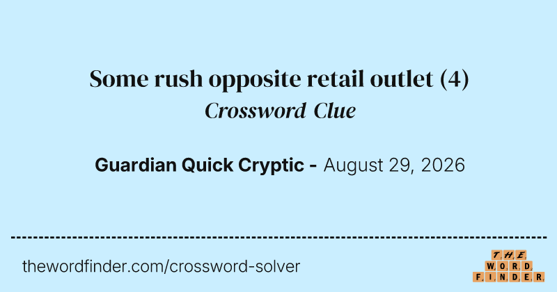 Some rush opposite retail outlet crossword clue image