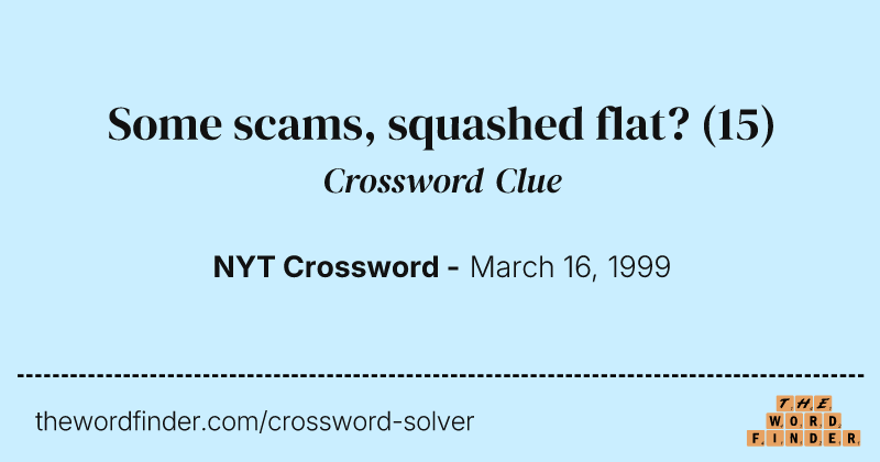 Some scams, squashed flat? crossword clue image