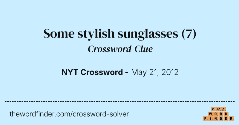 Some stylish sunglasses crossword clue image
