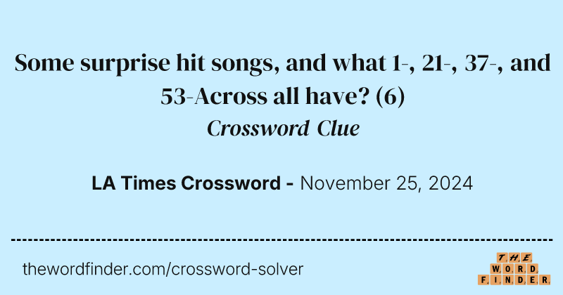 Some surprise hit songs, and what 1-, 21-, 37-, and 53-Across all have? crossword clue image