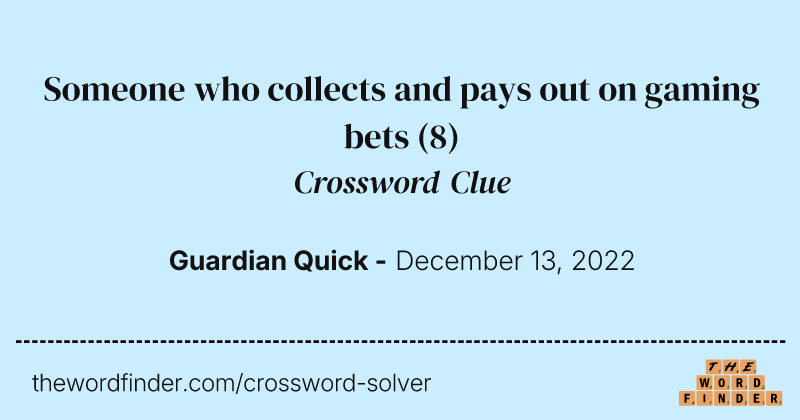 Someone who collects and pays out on gaming bets crossword clue image