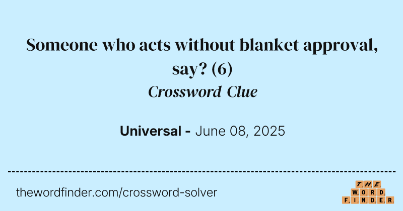 Someone who acts without blanket approval, say? crossword clue image