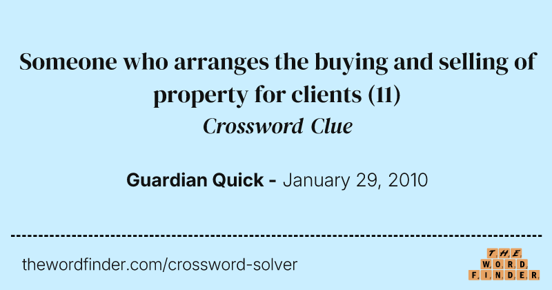 Someone who arranges the buying and selling of property for clients crossword clue image