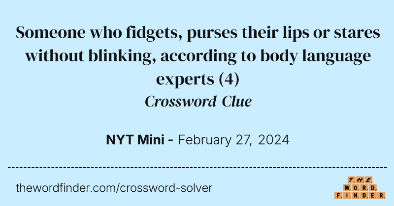 Someone who fidgets, purses their lips or stares without blinking, according to body language experts crossword clue image