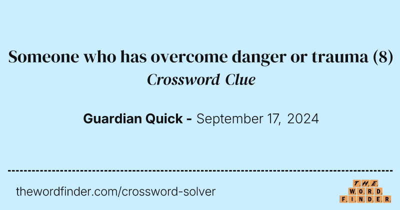 Someone who has overcome danger or trauma crossword clue image