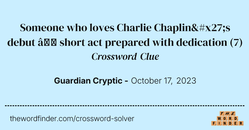 Someone who loves Charlie Chaplin's debut – short act prepared with dedication crossword clue image