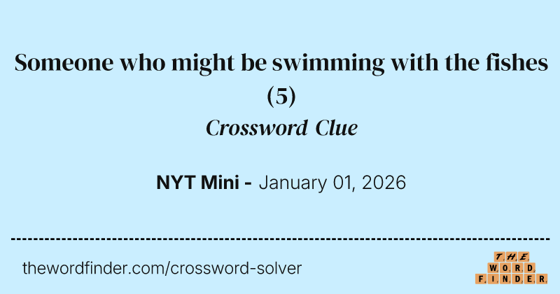 Someone who might be swimming with the fishes crossword clue image