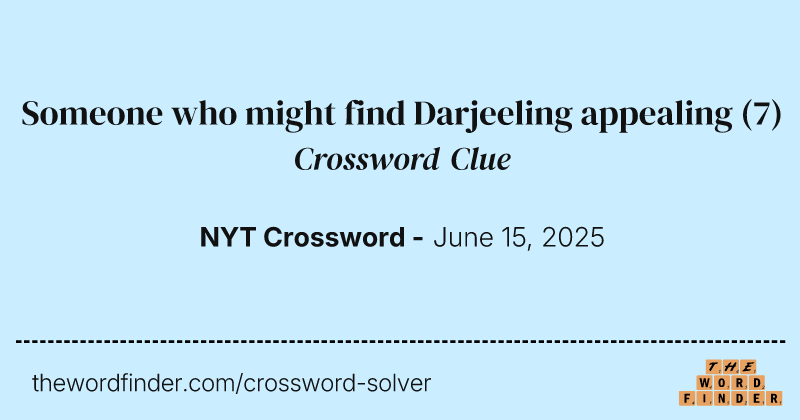 Someone who might find Darjeeling appealing crossword clue image
