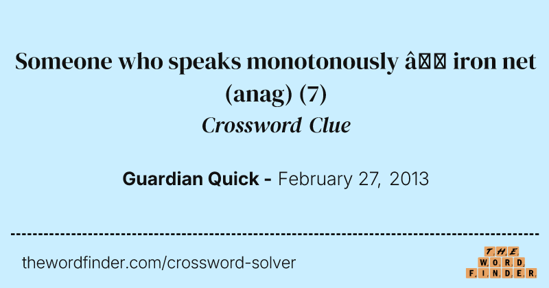 Someone who speaks monotonously — iron net (anag) crossword clue image
