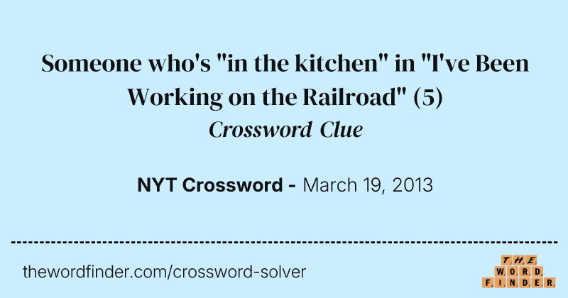 Someone who's "in the kitchen" in "I've Been Working on the Railroad" crossword clue image