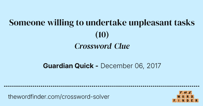 Someone willing to undertake unpleasant tasks crossword clue image