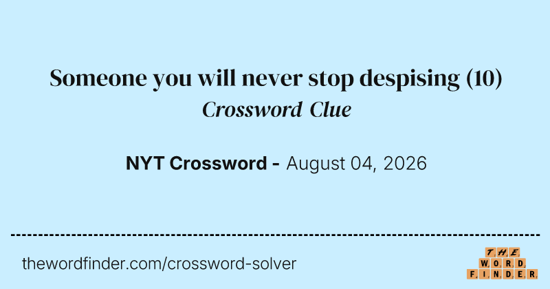 Someone you will never stop despising crossword clue image