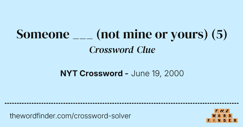Someone ___ (not mine or yours) crossword clue image