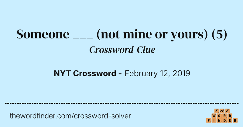 Someone ___ (not mine or yours) crossword clue image