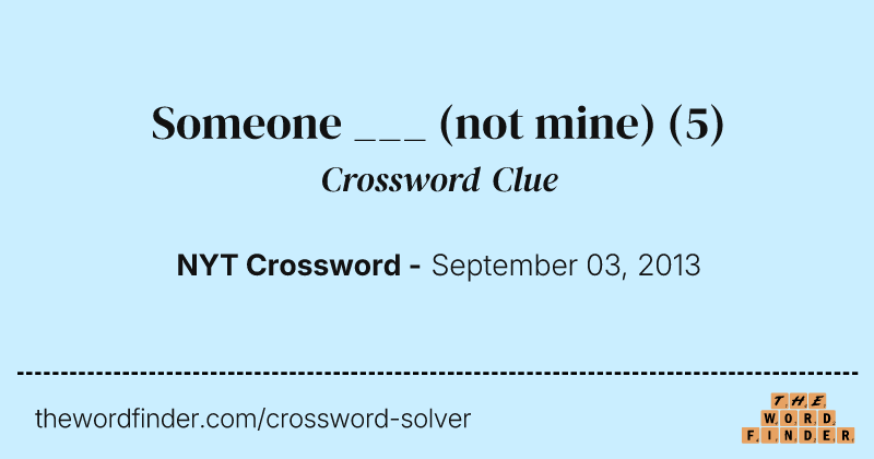 Someone ___ (not mine) crossword clue image