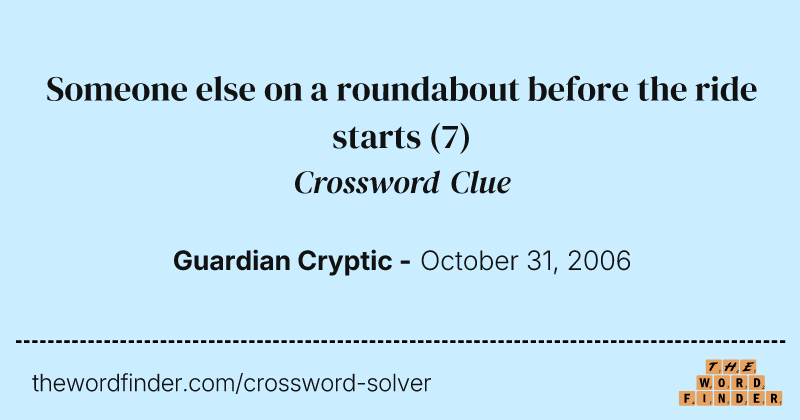 Someone else on a roundabout before the ride starts crossword clue image