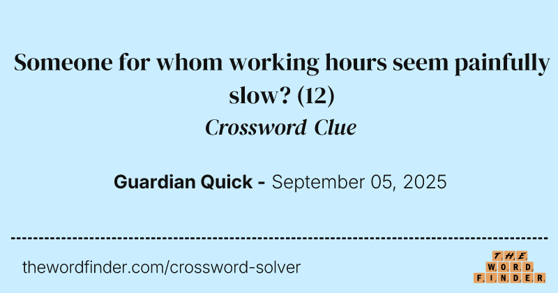 Someone for whom working hours seem painfully slow? crossword clue image
