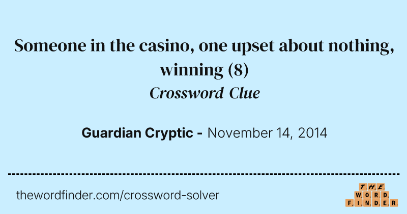 Someone in the casino, one upset about nothing, winning crossword clue image