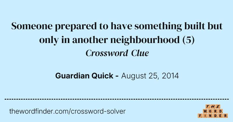 Someone prepared to have something built but only in another neighbourhood crossword clue image
