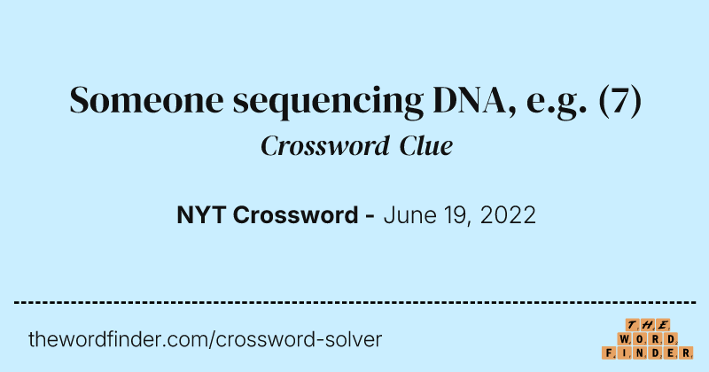 Someone sequencing DNA, e.g. crossword clue image