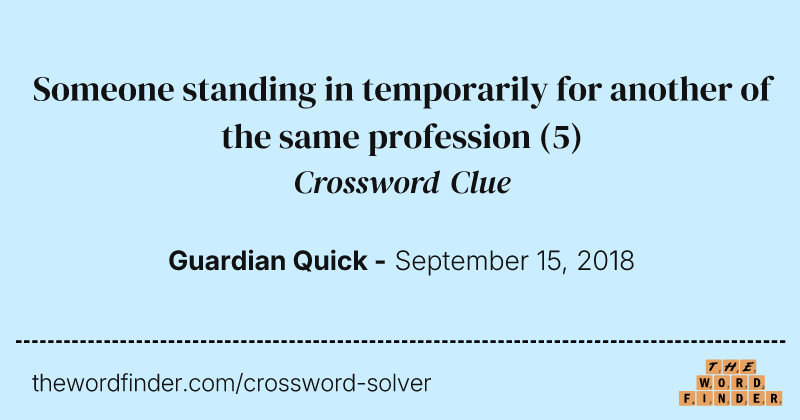 Someone standing in temporarily for another of the same profession crossword clue image
