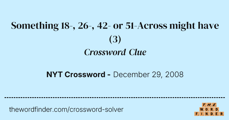Something 18-, 26-, 42- or 51-Across might have crossword clue image