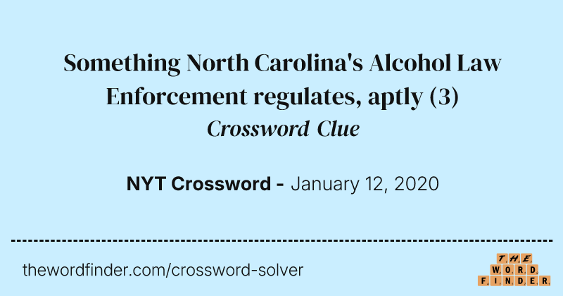 Something North Carolina's Alcohol Law Enforcement regulates, aptly crossword clue image