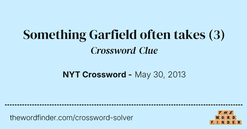 Something Garfield often takes crossword clue image
