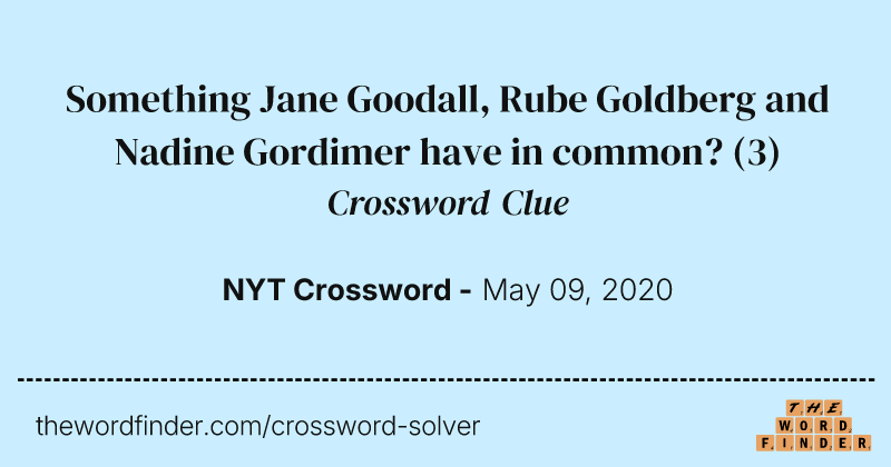 Something Jane Goodall, Rube Goldberg and Nadine Gordimer have in common? crossword clue image