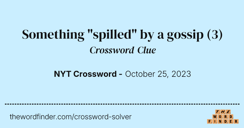 Something "spilled" by a gossip crossword clue image