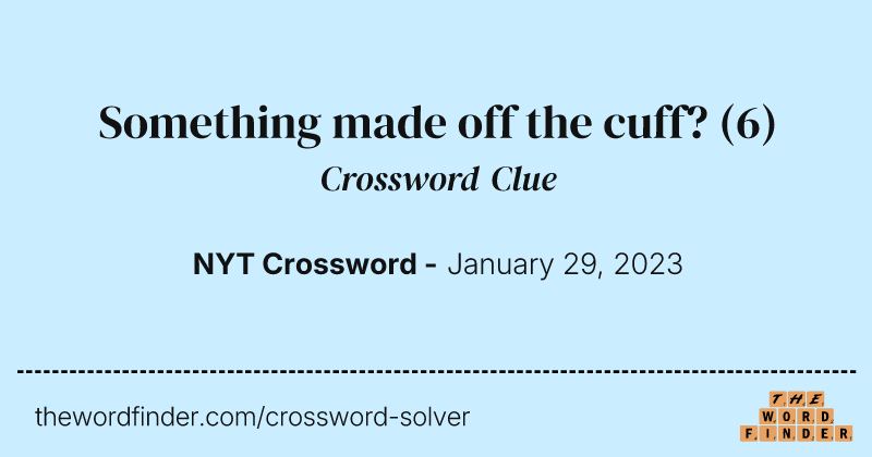 Something made off the cuff? crossword clue image