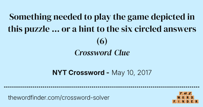 Something needed to play the game depicted in this puzzle ... or a hint to the six circled answers crossword clue image