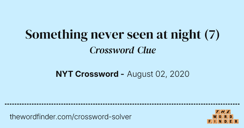 Something never seen at night crossword clue image