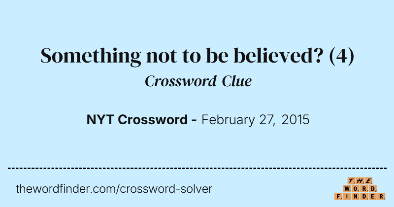 Something not to be believed? crossword clue image
